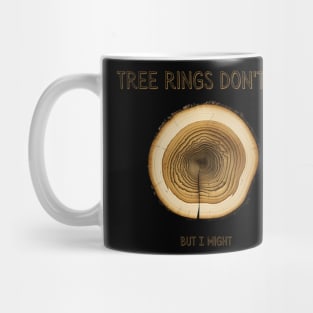 Tree rings don't lie, but I might Mug